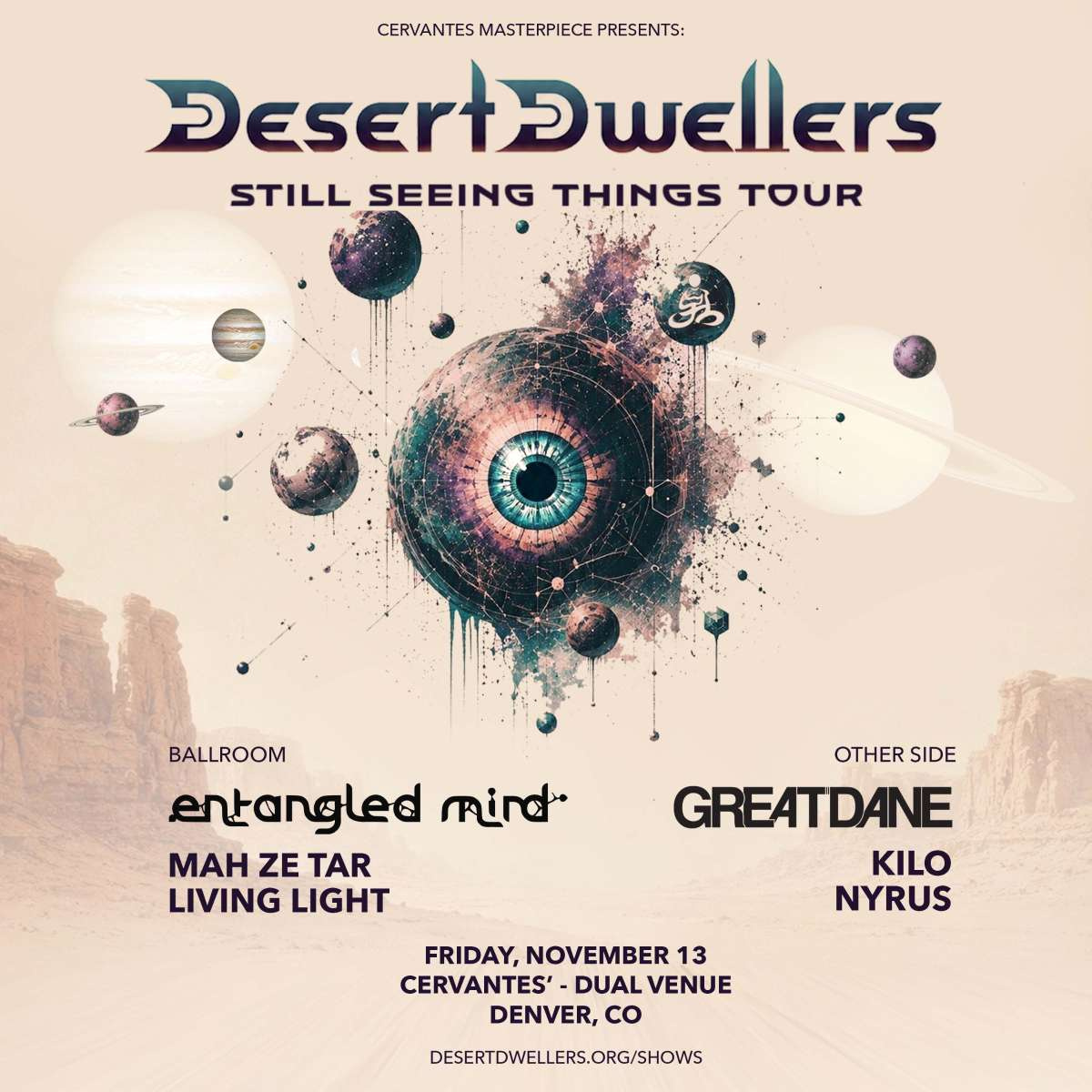 Desert Dwellers w/ Entangled Mind, Māh Ze Tār, Living Light (Ballroom) + Great Dane w/ KiLO, Nyrus (Other Side) — Still Seeing Things Tour